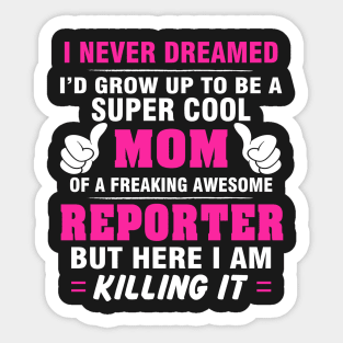 REPORTER Mom  – Super Cool Mom Of Freaking Awesome REPORTER Sticker